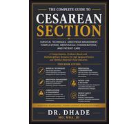 THE COMPLETE GUIDE TO CESAREAN SECTION: SURGICAL TECHNIQUES, ANESTHESIA MANAGEMENT, COMPLICATIONS, MEDICOLEGAL CONSIDERATIONS, AND PATIENT CARE