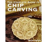 The Complete Guide to Chip Carving-