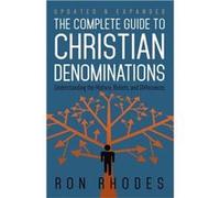 The Complete Guide to Christian Denominations Understanding the History Beliefs and Differences by Ron Rhodes Ron Rhodes (Auteur)