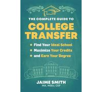 The Complete Guide to College Transfer Find Your Ideal School, Maximize Your Credits, and Earn Your Degree - Jaime Smith MA MSEd CEP - New World Library - ebook (ePub) - Livre