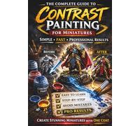 The Complete Guide To Contrast Painting For Miniatures: Simple, Fast, Professional Results
