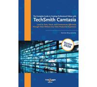 •The Complete Guide to Creating Professional Videos with TechSmith Camtasia Learn to Train, Teach, and Communicate Effectively Through Video Without Any Video Production Experience - Damien Bruyndonck