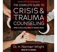 The Complete Guide to Crisis & Trauma Counseling: What to Do and Say When It Matters Most!, Updated & Expanded