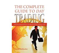 The Complete Guide to Day Trading: A Practical Manual from a Professional Day Trading Coach