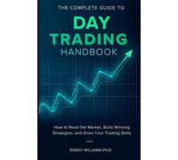 The Complete Guide to Day Trading Handbook: How to Read the Market, Build Winning Strategies, and Grow Your Trading Skills