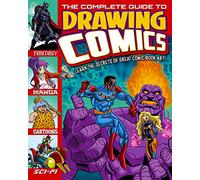 The Complete Guide to Drawing Comics: Learn the Secrets to Great Comic Book Art!
