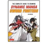 The Complete Guide to Drawing Dynamic Manga Sword Fighters by Natsuo Natsuo (Auteur)