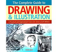The Complete Guide to Drawing & Illustration: A Practical and Inspirational Course for Artists of All Abilities