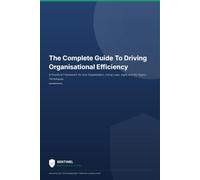 The Complete Guide To Driving Organisational Efficiency: A Practical Framework For Any Organisation Using Lean, Agile and Six Sigma Techniques