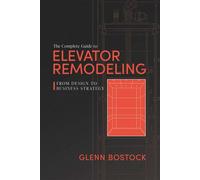 The Complete Guide to Elevator Remodeling From Design to Business Strategy - Glenn Bostock - Advantage Books - ebook (ePub) - Livre