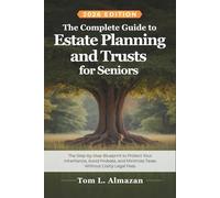 The Complete Guide to Estate Planning and Trusts for Seniors: Step-by-Step Blueprint to Protect Your Inheritance, Avoid Probate, Minimize Taxes, Without Costly Legal Fees