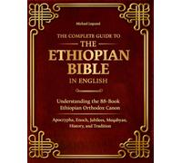The Complete Guide to Ethiopian Bible in English: Understanding the 88-Book Ethiopian Orthodox Canon Apocrypha, Enoch, Jubilees, Meqabyan, History and Tradition