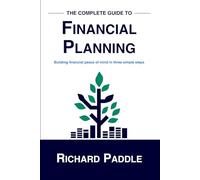 The Complete Guide to Financial Planning: Building financial peace of mind in three simple steps