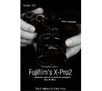 The Complete Guide To Fujifilm's X-Pro2 (B&w Edition)