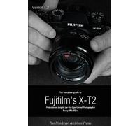 The Complete Guide To Fujifilm's X-T2 (B&w Edition)
