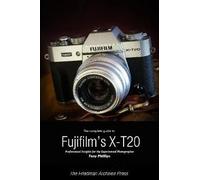 The Complete Guide To Fujifilm's X-T20 (B&w Edition)