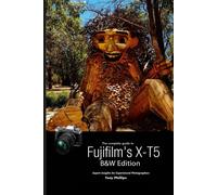 The Complete Guide To Fujifilm's X-T5 (B&w Edition)