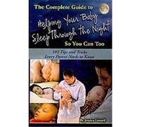 The Complete Guide to Helping Your Baby Sleep Through the Night So You Can Too Atlantic Publishing Company (Auteur)