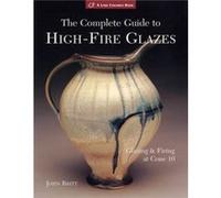 The Complete Guide to HighFire Glazes by John Britt John Britt (Auteur)