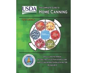 The Complete Guide to Home Canning: Current Printing | Official U.S. Department of Agriculture Information Bulletin No. 539 (Revised 2015)