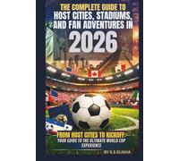 THE COMPLETE GUIDE TO HOST CITIES, STADIUMS, AND FAN ADVENTURES IN 2026: FROM HOST CITIES TO KICKOFF: YOUR GUIDE TO THE ULTIMATE WORLD Cup EXPERIENCE