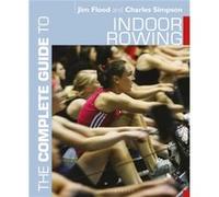 The Complete Guide to Indoor Rowing by Dr. Charles Simpson Unknown (Auteur)