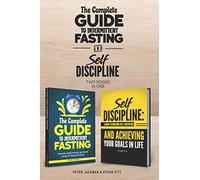 The Complete Guide to Intermittent Fasting & Self Discipline (2 books): Lose fat and get toned....and learn how to be a more determined person, harnessing the power of self discipline.