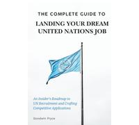 The Complete Guide to Landing Your Dream United Nations Job