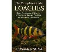 The Complete Guide to Loaches: Care, Breeding, and Behavior of Freshwater Bottom Dwellers for Aquarium Enthusiasts