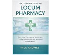The Complete Guide to Locum Pharmacy: Everything Pharmacists, Technicians, and Accredited Checking Technicians Need to Know