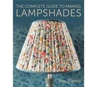 The Complete Guide to Making Lampshades by Jane Warren Jane Warren (Auteur)