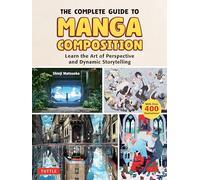 The Complete Guide to Manga Composition: Learn the Art of Perspective and Dynamic Storytelling