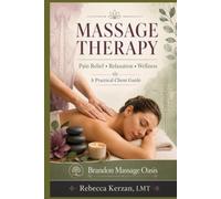 The Complete Guide to Massage Therapy, Pain Relief, and Wellnes