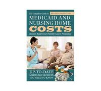 The Complete Guide To Medicaid And Nursing Home Costs