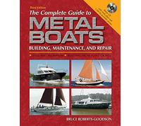 The Complete Guide to Metal Boats: Building, Maintenance, And Repair