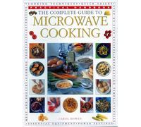The Complete Guide to Microwave Cooking: Practical Handbook