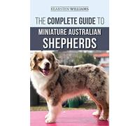 The Complete Guide To Miniature Australian Shepherds