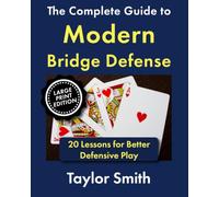 The Complete Guide to Modern Bridge Defense: 20 Lessons for Better Defensive Play, Large Print Edition