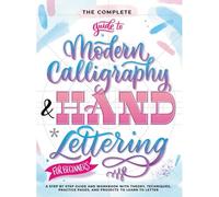 The Complete Guide To Modern Calligraphy & Hand Lettering For Beginners