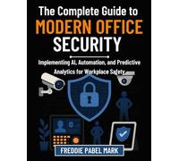 The Complete Guide to Modern Office Security: Implementing AI, Automation, and Predictive Analytics for Workplace Safety