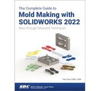 The Complete Guide to Mold Making with SOLIDWORKS 2022 by Paul Tran Paul Tran (Auteur)