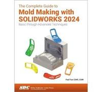 The Complete Guide to Mold Making with SOLIDWORKS 2024 by Paul Tran Paul Tran (Auteur)