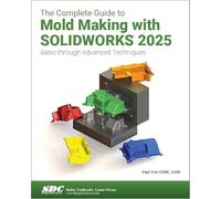 The Complete Guide to Mold Making with SOLIDWORKS 2025: Basic through Advanced Techniques