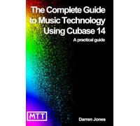 The Complete Guide to Music Technology using Cubase 14