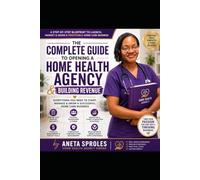 The Complete Guide to Opening a Home Health Agency & Building Revenue