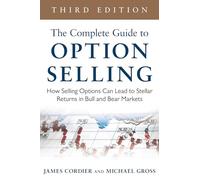 The Complete Guide to Option Selling: How Selling Options Can Lead to Stellar Returns in Bull and Bear Markets, 3rd Edition