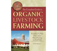 The Complete Guide to Organic Livestock Farming Everything You Need to Know about Natural Farming on a Small Scale
