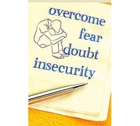 The Complete Guide To Overcoming Anxiety, Depression, Fear, Worries, Anger And Panic