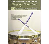 The Complete Guide to Playing Brushes: Brush Skills for Playing Jazz and Pop Music, Book & Dvd