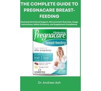 THE COMPLETE GUIDE TO PREGNACARE BREAST-FEEDING: Postnatal Nutritional Support, Micronutrient Overview, Usage Instructions, Safety Guidance, and Supplement Compliance.